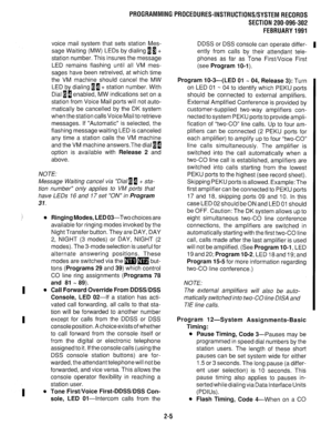 Page 305PROGRAMMINGPROCEDURES-INSTRUCTIONS/SYSTEMRECORDS 
SECTION 200-096-302 
FEBRUARY1991 
voice mail system that sets station Mes- 
sage Waiting (MW) LEDs by dialing Ii+ 
station number. This insures the message 
LED remains flashing until all VM mes- 
sages have been retreived, at which time 
the VM machine should cancel the MW 
LED by dialing Ii+ station number. With 
Dial 11 enabled, MW indications set on a 
station from Voice Mail ports will not auto- 
matically be cancelled by the DK system 
when the...