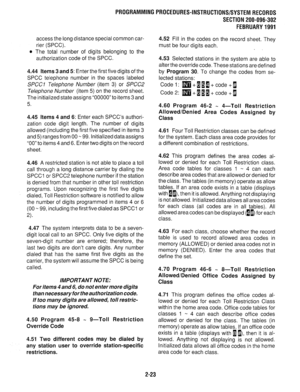 Page 323access the long distance special common car- 
rier (SPCC). 
l The total number of digits belonging to the 
authorization code of the SPCC. 
4.44 
Items 3 and 5: Enter the first five digits of the 
SPCC telephone number in the spaces labeled 
SPCCl Telephone Number (item 3) or SPCCZ 
Telephone Number (item 5) on the record sheet. 
The initialized state assigns “00000” to items 3 and 
5. 
4.45 
Items 4 and 6: Enter each SPCC’s authori- 
zation code digit length. The number of digits 
allowed (including the...