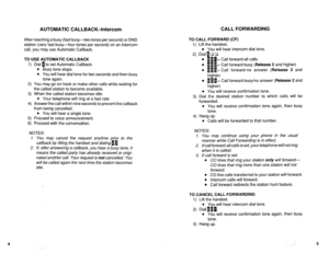 Page 464AUTOMATIC CALLBACK-Intercom 
After reaching a busy (fast busy-two tones per second) or DND 
station (very fast busy-four tones per second) on an intercom 
call, you may use Automatic Callback. 
TO USE AUTOMATIC CALLBACK 
1) Dial a to set Automatic Callback. 
l Busy tone stops. 
l You will hear dial tone for two seconds and then busy 
tone again. 
2) You may go on-hook or make other calls while waiting for 
the called station to become available. 
3) When the called station becomes idle: 
l Your telephone...