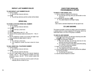 Page 469REPEAT LAST NUMBER DIALED 
VOICE/TONE SIGNALING 
PROGRAMMABLE OPTION 
TO USE REPEAT LAST NUMBER DIALED 
1) Lift the handset. 
l You will hear intercom dial tone. 
2) Dial 1. 
l You will hear dial tone and the number will be dialed. 
SPEED DIAL 
TO STORE A STATION SPEED DIAL NUMBER 
1) Lift the handset. 
l You will hear intercom dial tone. 
2) Dial 11. 
l You will hear a short tone. 
3) Dial 1 p. 
4) Dial a 2-digit dialing code (10 w 49). 
5) Dial the CO line access code to be stored (701 * 736,81 w 
89,...