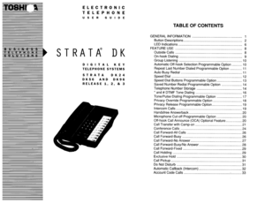 Page 473ELECTRONIC 
TELEPHONE 
U S E R G U I D E 
TABLE OF CONTENTS 
STRATA DK 
DIGITAL KEY 
TELEPHONE SYSTEMS 
STRATA DK24 
DK56 AND DK96 
RELEASE 
1, 2, & 3 GENERAL INFORMATION ...................................................... 1 
Button Descriptions.. ............................................................. 2 
LED Indications.. ................................................................... 6 
FEATURE USE ........................................................................ 8 
Outside Calls...