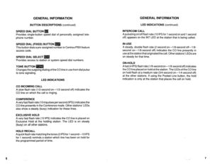 Page 478GENERAL INFORMATION GENERAL INFORMATION 
BUllON DESCRIPTIONS (continued) 
SPEED DIAL BUTTON 
q 
Provides single-button speed dial of personally assigned tele- 
phone number. 
SPEED DIAL (FIXED) BUTTON m 
This button dials a pre-assigned number or Centrex/PBX feature 
access code. 
SPEED DIAL SELECT m 
Provides access to station or system speed dial numbers. 
TONE BUTTON m 
Changes the outgoing dialing of the CO line in use from dial pulse 
to tone signaling. 
LED INDICATIONS 
CO INCOMING CALL 
A slow...