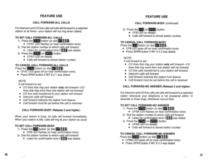 Page 488FEATURE USE 
CALL FORWARD-ALL CALLS 
CALL FORWARD-BUSY (continued) 
For Intercom and CO line calls (all calls will forward to a selected 
station at all times-your station will not ring when called). 
TO SET CALL FORWARD-ALL CALLS 
1) Press the m button (or dial m 1 m 0). 
l CFAC LED flashes (or hear confirmation tone). 
2) Dial the station number to which calls will forward. 
l Listen for confirmation tone if 110 was dialed. 
3) Press the m (or m button. 
l CFAC LED on steady. 
l Calls will forward to...