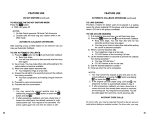 Page 491FEATURE USE FEATURE USE 
DO NOT DISTURB (continued) AUTOMATIC CALLBACK (INTERCOM) (continued) 
TO RELEASE THE DO NOT DISTURB MODE 
Press the m button. 
l DND LED goes off. 
NOTES: 
1. Do Not Disturb prevents Off-hook Call Announce. 
2. Outside calls will mute ring your station while in the 
DND mode. 
AUTOMATIC CALLBACK (INTERCOM) 
After reaching a busy or DND station on an intercom call, you 
may use Automatic Callback. 
TO USE AUTOMATIC CALLBACK 
1) Press them button (or dial 0) to set Automatic...