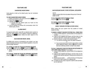 Page 494FEATURE USE FEATURE USE 
HANDSFREE MONITORING BACKGROUND MUSIC OVER EXTERNAL SPEAKERS 
Calls placed on hold by the distant party may be monitored 
handsfree. 
TO USE HANDSFREE MONITORING 
1) While connected to a call, press and hold them button. 
2) Place the handset on-hook. 
3) Release the m button. 
l Sounds from the distant party are heard via the 
telephone’s speaker. 
4) Lift the handset to continue the conversation when the 
distant party returns. 
ALARM RESET 
A programmable option used with an...