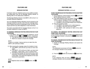 Page 496FEATURE USE FEATURE USE 
MESSAGE WAITING MESSAGE WAITING (continued) 
If someone calls your telephone and you are unable to answer, 
the calling party may set the Message Waiting indicator (a 
flashing LED) on the called party’s telephone. 
The Message Waiting indicator is the MW/FL LED on the IO- or 
20-button electronic telephone. 
Up to four Message Waiting indications may be queued on the 
message indicator at one time. One of the four message indica- 
tions is always reserved for the Message Center;...