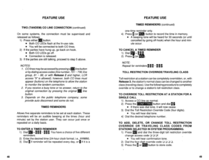 Page 499FEATURE USE FEATURE USE 
TIMED REMINDERS (continued) 
TWO (TANDEM) CO LINE CONNECTION (continued) 
On some systems, the connection must be supervised and 
released as follows: 
1) Press either 
q button. 
l Both CO LEDs flash at the In-use rate. 
l You will be connected to both CO lines. 
2) If the parties have hung up, go back on-hook. 
l Both CO LEDs go off. 
l Connection is released. 
3) If the parties are still talking, proceed to step 5 above. 
NOTES: 
1. CO lines may be accessed bypressing am line...