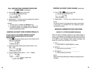 Page 513TOLL RESTRICTION OVERRIDE/TRAVELING 
CLASS CODE 
(continued) 
3) Press the B (or m)button to store code. 
l You will hear confirmation tone. 
VERIFIED ACCOUNT CODE CHANGE (continued) 
4) Press the 1 (or m)button to store code 
l You will hear confirmation tone. 
I 
NO. NNN 
DATA PROGRAMMED 
I NO. NNN 
DATA PROGRAMMED 
I 
4) Repeat steps 1 w 4 to enter up to four traveling class codes or 
two toll restriction override codes. 
NOTES: 
1. Traveling class is available with 
Release 3 only. 
2. For security...