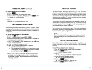 Page 517SPEED DIAL MEMO (continued) MESSAGE SENDING 
TO CHECK A SPEED DIAL NUMBER 
1) Press m 1. 
2) Dial a 2-digit speed dial number (see Note). 
3) If the number is longer than 16 digits, press them button 
to display the remaining digits. 
NOTE: 
Personal (10 w 19) and system (60 w 99). 
TIMED REMINDERS WITH MEMO 
Allows five separate messages to be set at each LCD station. These 
messages will be displayed at the times (hour and minute) set by the 
station user. They can either be displayed just once or...