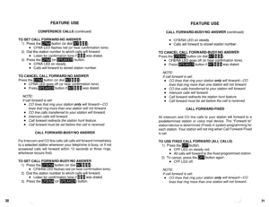 Page 541FEATURE USE 
CONFERENCE CALLS (continued) 
CALL FORWARD-BUSY/NO ANSWER (continued) 
TO SET CALL FORWARD-NO ANSWER 
1) Press the m button (or dial m 11 a). 
l CFNA LED flashes red (or hear confirmation tone). 
2) Dial the station number to which calls will forward 
’ 
l Listen for confirmation tone if B 1 u was dialed. 
3) Press the m (or m) button. 
l CFNA LED on steady. 
l Calls will forward to stored station number. 
TO CANCEL CALL FORWARD-NO ANSWER 
Press the m button (or dial m 11 B). 
l CFNA LED oes...