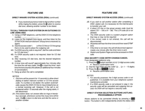 Page 547FEATURE USE FEATURE USE 
42 DIRECT INWARD SYSTEM ACCESS (DISA) (continued) 
l If you receive busy tone or wish to dial another number 
while ringing the station, press the 1 button to receive 
dial tone, allowing another number to be dialed. 
TO CALL THROUGH YOUR SYSTEM ON AN OUTGOING CO 
LINE USING DISA 
1) Using a DTMF telephone, call the DISA CO line telephone 
number:-- 
2) Listen for the ringback tone signal, and then listen for the 
STRATA DKintercom dial tone’ (if busytone is received, try...