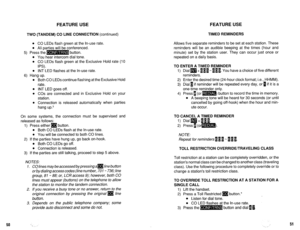 Page 551TWO (TANDEM) CO LINE CONNECTION (continued) TIMED REMINDERS 
l CO LEDs flash green at the In-use rate. 
l All parties will be conferenced. 
5) Press the m button. 
l You hear intercom dial tone. 
l CO LEDs flash green at the Exclusive Hold rate (10 
IPS). 
l INT LED flashes at the In-use rate. 
6) Hang up. 
l Both CO LEDs continue flashing at the Exclusive Hold 
rate. 
l INT LED goes off. 
l COs are connected and in Exclusive Hold on your 
station. 
l Connection is released automatically when parties...