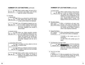 Page 561SUMMARY OF LCD FUNCTIONS (continued) SUMMARY OF LCD FUNCTIONS (continued) 
I 
NO. NNN 
NN BUSY OVR 
I 
V) Overrides 
1) Busy Override 
2) Executive Override 
I 
NO. NNN 
NNNEXECOVRD 
I 
When another station off-hook call an- 
nounces to your station, your LCD dis- 
plays the number of that station. 
When you activate the override feature 
after calling a busy station, the station 
number and the feature are displayed. 
Your LCD telephone displays the num- 
ber of a station initiating override when 
you...