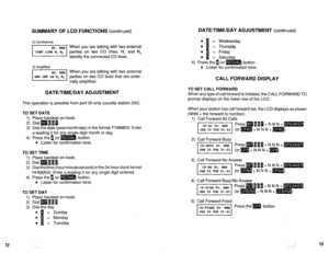 Page 562SUMMARY OF LCD FUNCTIONS (continued) 
2) Conference 
When you are talking with two external 
parties on two CO lines. N, and N, 
identify the connected CO lines. 
3) Amplified 
When you are talking with two external 
lGGZZl nally amplified.  partres on two CO lines that are exter- 
DATE/TIME/DAY ADJUSTMENT 
This operation is possible from port 00 only (usually station 200). 
TO SET DATE 
1) Place handset on-hook. 
2) Dialmi10. 
3) Dial the date (year/month/day) in the format YYMMDD. Enter 
l Listen for...