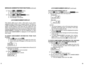 Page 567MESSAGE ADMINISTRATION FUNCTIONS (continued) LCD NAME/NUMBER DISPLAY (continued) 
4) Press the m (or m) button. 
l The MSG LED lights steadily. 
l The LCD displays, MSG. 
5) Press the m (or m 11 m) button. 
l The MSG LED goes out. 
l The message is now stored. TO CLEAR NAME/NUMBER DISPLAY 
Press the m button, dial 1 [I and press the m button. 
l Listen for confirmation tone, then busy tone. 
During clear: 
I.,,, 
LCD NAME/NUMBER DISPLAY 
This feature allows you to store a title (such as your name,...