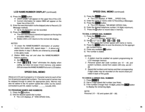 Page 568SPEED DIAL MEMO (continued) LCD NAME/NUMBER DISPLAY (continued) 
4) Press the m button. 
l USER NAME? will appear on the upper line of the LCD. 
l Current information for station NNN will appear on the 
lower line of the LCD. 
5) Enter the new information viathe dialpad (referto Record LCD 
Message method). 
l Up to 16 characters can be recorded. 
6) Press the m button. 
l The new information is stored and appears on the top line 
of station NNN’s LCD. 
l Station 200’s LCD returns to the normal idle...