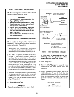 Page 926 SITE CONSIDERATIONS (continued) 
6.00 The following precautions should be adhered 
to when installing telephone wiring: GROUND 1; THIRD WIRE GRO;ND 
 TO AC POWER CORD 
WARNING! 
1. Never install the telephone wiring dur- 
ing a lightning storm. 
2. Never install the telephone jacks in wet 
locations unless the jack is specifically 
designed for wet locations. 
3. Never touch uninsulated telephone 
wires or terminals unless the telephone 
line has been disconnected at the net- 
work interface. 
4. Use...