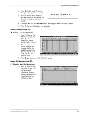 Page 65––––––––––––––––––––––––––––––––––––––––––––––––––––––––––––––––––––System/Station Administration
55Administration Menu (DKAdmin)
4. Press Ctrl+F2 again. A pop-up 
dialog box displays (shown at right).
5. Type the desired ports and press 
Enter. Another pop-up dialog box 
displays asking you confirm the 
change.
6. Highlight Yes and press Enter to make the change or No to cancel the changes.
7. Press F10 to save the changes you just made.
CO Line Assignments (F6)
äTo view CO line assignments
1. Press F6...