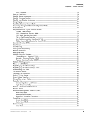 Page 9Contents
Chapter 6–System Features
Strata DK General Description     6/00v
ISDN Operation .............................................................................................................................. 76
External Page Zones.............................................................................................................................. 76
Flexible Button Assignment.....................................................................................................................