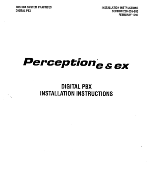 Page 3TOSHIBASYSTEM PRACTICES 
DIGITAL PBX INSTALLATION INSTRUCTIONS 
SECTlON200-255-200 
FEBRUARY1992 
Perception& 65 ex 
DIGITAL PBX 
INSTALLATION INSTRUCTIONS  