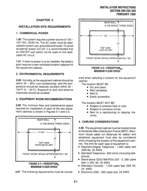 Page 21INSTALLATION INSTRUCTIONS 
SECTION 200-255-203 
FEBRUARY 1992 
CHAPTER 3 
INSTALLATION SITE REQUIREMENTS 
1. COMMERCIAL POWER 
1 .OO The system requires a power source of 100 m 
120 VAC, 50/60 Hz. The AC outlet must be dedi- 
catedto system use, grounded and fused. To avoid 
accidental power turn-off, it is recommended that 
an ON/OFF wall switch not be used on this dedi- 
cated AC circuit. 
1 .Ol If reserve power is to be installed, the battery 
pack requires a well-ventilated location adjacent to 
the...