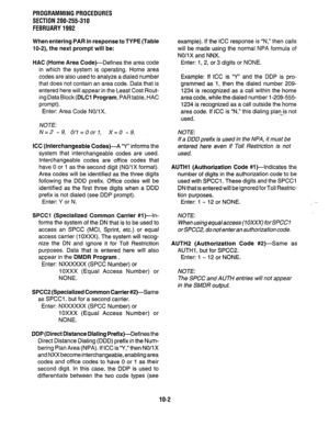 Page 202PROGRAMMINGPROCEDURES 
SECTION 200-255-310 
FEBRUARY1992 
When entering PAR in response to TYPE (Table 
10.2), the next prompt will be: 
HAC (Home Area 
Code)--Defines the area code 
in which the system is operating. Home area 
codes are also used to analyze a dialed number 
that does not contain an area code, Data that is 
entered here will appear in the Least Cost Rout- 
ing Data Block 
(DLCl Program, PAR table, HAC 
prompt). 
Enter: Area Code NO/IX. 
NOTE: 
N=2 -9, O/l=OorI, X=0 -9. 
ICC...