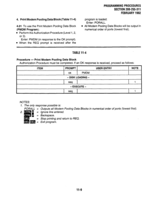 Page 217PROGRAMMINGPROCEDURES 
SECTION 200-255-311 
FEBRUARY1992 
4. Print Modem Pooling Data Block (Table 11-4) program is loaded: 
Enter: PORALL. 
4.01 To use the Print Modem Pooling Data Block 
(PMDM Program): 
l Perform the Authorization Procedure (Level 1,2, 
or 3). 
l All Modem Pooling Data Blocks will be output in 
numerical order of ports (lowest first). 
Enter: PMDM (in response to the OK prompt). 
l When the REQ prompt is received after the 
TABLEll-4 
Procedure - Print Modem Pooling Data Block...