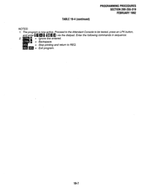 Page 264PROGRAMMINGPROCEDURES 
SECTION 200-255-319 
FEBRUARY1992 
TABLE19-4(continued) 
NOTES: 
1. The program is now active. Proceed to the Attendant Console to be tested, press an LPK button, 
and enter 1 fi 
q i 4 B @ n via the dialpad. Enter the following commands in sequence: 
ignore line entered. 
Stop printing and return to REQ. 
19-7  