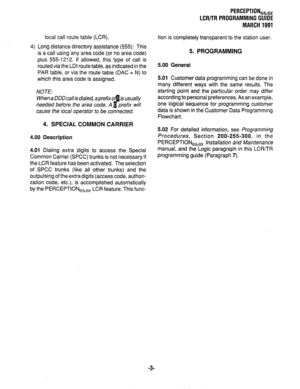 Page 2774) 
local call route table (LCR). 
Long distance directory assistance (555): This 
is a call using any area code (or no area code) 
plus 5551212. If allowed, this type of call is 
routed via the LDI route table, as indicated in the 
PAR table, or via the route table (DAC = N) to 
which this area code is assigned. 
NOTE: 
When a DDD callis dialed, 
needed before the area 
cause the local operator to be connected. 
4. SPECIAL COMMON CARRIER 
4.00 Description 
4.01 Dialing extra digits to access the Special...