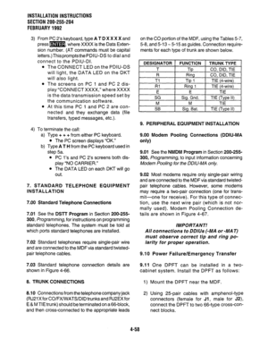 Page 80INSTALLATION INSTRUCTIONS 
SECTION 200-255-204 
FEBRUARY1992 
3) From PC 2’s keyboard, type A T D X X X X and 
press m, where XXXX is the Data Exten- 
sion number. (AT commands must be capital 
letters.)ThispromptsthePDIU-DS to dial and 
connect to the PDIU-DI. 
l The CONNECT LED on the PDIU-DS 
will light, the DATA LED on the DKT 
will also light. 
l The screens on PC 1 and PC 2 dis- 
play “CONNECT XXXX,” where XXXX 
is the data transmission speed set by 
the communication software. 
l At this time PC 1...