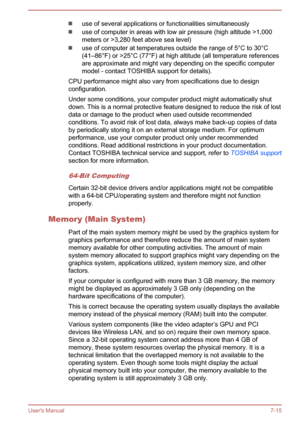 Page 129use of several applications or functionalities simultaneously
use of computer in areas with low air pressure (high altitude >1,000
meters or >3,280 feet above sea level)
use of computer at temperatures outside the range of 5°C to 30°C
(41–86°F) or >25°C (77°F) at high altitude (all temperature references
are approximate and might vary depending on the specific computer
model - contact TOSHIBA support for details).
CPU performance might also vary from specifications due to design configuration.
Under some...