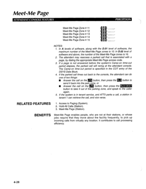 Page 123Meet-Me Page 
.: 
Meet-Me Page Zone # 11 
Meet-Me Page Zone # 12 
Meet-Me Page Zone # 13 
Meet-Me Page Zone # 14 
Meet-Me Page Zone # 15 
NOTES: 
1. 
2. 
3. 
4. 
5. 
RELATED FEATURES 1. Access to Paging (System). 
2. Hold-All Calls (Station). 
3. Meet-Me Page (Station).  In 
A levels of software, along with the D.01 level of software, the 
maximum number of the Meet-Me Page zones is 10. In 0.02 level of 
software and above, the number of the Meet-Me Page zones is 16. 
The attendant may reaccess a parked...