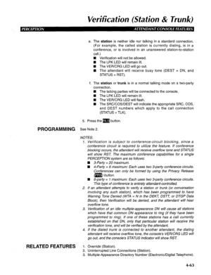 Page 158Verification (Station & Trunk) 
e. The station is neither idle nor talking in a standard connection. 
(For example, the called station is currently dialing, is in a 
conference, or is involved in an unanswered station-to-station 
call.) 
n Verification will not be allowed. 
H The LPK LED will remain lit. 
n The VEWCRG LED will go out. 
n The attendant will receive busy tone (DEST = DN, and 
STATUS = RST). 
f. The station or trunk is in a normal talking mode on a two-party 
connection. 
n The talking...