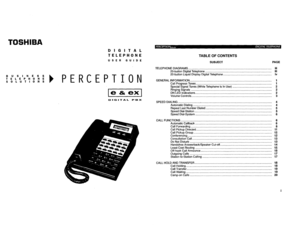 Page 305TOSHIBA 
DIGITAL 
TELEPHONE 
USER GUIDE 
TABLE OF CONTENTS 
SUBJECT PAGE 
B U S I N E S S 
TELEPHONE 
SOLUTIOIUS 
b PERCEPTION 
Ie & exl 
DIGITAL PGX 
TELEPHONE DIAGRAMS.. ......................................................................................................... iii 
20-button Digital Telephone ..................................................................................... iii 
20-button Liquid Display Digital Telephone.. ...............................................................