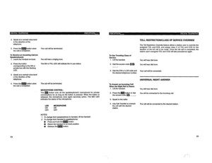 Page 3244. Speak at a normal voice level 
in the direction of the 
telephone. 
5. Press them button when 
the call is completed. Your call will be terminated. 
To Receive an tncomlng Call (on 
Speakerphone): To Use Travellng Class of 
Service: 
Leave the handset on-hook. You will hear a ringing tone. TOLL RESTRICTION/CLASS OF SERVICE OVERRIDE 
The Toll Restriction Override feature allows a station user to override the 
assigned TOL and COS, and assign class 0 of TOL and COS for the 
duration of the toll call to...