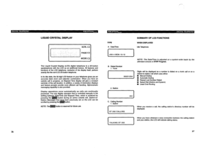 Page 325,,. . . . 
LIQUID CRYSTAL DISPLAY 
TYPE 
SCRL 0 
I:.::;:] PAGE= 
MODE 0 
The Liquid Crystal Display (LCD) digital telephone Is a 20-button 
speakerphone with the LCD as an additional feature. All features and 
functions of the LCD telephone, exclusive of the display itself, perform 
exactly like the non-LCD 20-button telephone. 
In its idle state, the 32-digft LCD feature on your telephone gives you an 
accurate desk clock and calendar combination. When you have an 
outside call in progress, an Elapsed...