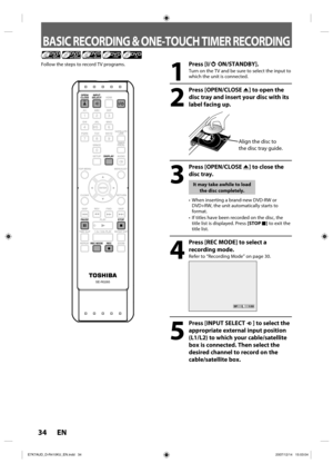 Page 3434 EN34 EN
BASIC RECORDING & ONE-TOUCH TIMER RECORDING
1
 Press [I/yy ON/STANDBY].
Turn on the TV and be sure to select the input to 
which the unit is connected.
2
 Press [OPEN/CLOSE A] to open the 
disc tray and insert your disc with its 
label facing up.
Align the disc to 
the disc tray guide.
3
 Press [OPEN/CLOSE A] to close the 
disc tray.
It may take awhile to load 
the disc completely.
•  When inserting a brand-new DVD-RW or 
DVD+RW, the unit automatically starts to 
format.
•  If titles have been...