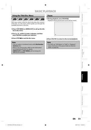 Page 5151 EN51 EN
Disc 
Management
Recording
Playback
Introduction
Connections
Basic Setup
Editing
Function Setup
Others
BASIC PLAYBACK
Using the Title/Disc Menu
DVD may contain a title list, which describes the contents 
of the disc, or a disc menu, which guides you through the 
available functions in the disc.
1) Press [TOP MENU] or [MENU/LIST] to call up the title 
list or disc menu.
2) Use  [K / L / { / B] to make a selection, and then 
press [ENTER] to enable your selection.
3) Press  [STOP C] to exit the...