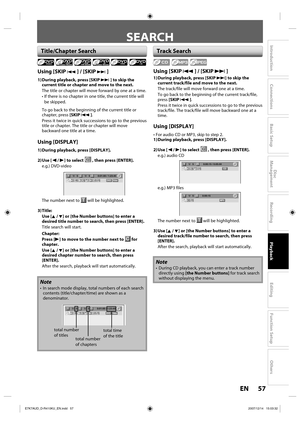 Page 5757 EN57 EN
Disc 
Management
Recording
Playback
Introduction
Connections
Basic Setup
Editing
Function Setup
Others
SEARCH
Using [SKIP j ] / [SKIP i ]
1) During playback, press [SKIP i ] to skip the 
current title or chapter and move to the next.
The title or chapter will move forward by one at a time.
•  If there is no chapter in one title, the current title will 
be skipped. 
To go back to the beginning of the current title or 
chapter, press [SKIP j ].
Press it twice in quick successions to go to the...