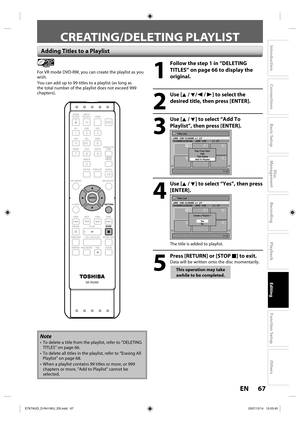 Page 6767 EN67 EN
Disc 
Management
Recording
Playback
Introduction
Connections
Basic Setup
Editing
Function Setup
Others
Adding Titles to a Playlist
Playlist
For VR mode DVD-RW, you can create the playlist as you 
wish.
You can add up to 99 titles to a playlist (as long as 
the total number of the playlist does not exceed 999 
chapters).1
  Follow the step 1 in “DELETING 
TITLES” on page 66 to display the 
original.
2
 Use [K / L/ s / B] to select the 
desired title, then press [ENTER].
3
 Use [K / L] to select...
