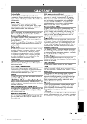 Page 9797 EN97 EN
Disc 
Management
Recording
Playback
Introduction
Connections
Basic Setup
Editing
Function Setup
Others
Analog Audio
An electrical signal that directly represents sound. 
Compare this to digital audio which can be an electrical 
signal, but is an indirect representation of sound. See also 
“Digital Audio”.
Aspect Ratio
The width of a TV screen relative to its height. 
Conventional TVs are 4:3 (in other words, the TV screen 
is almost square); widescreen models are 16:9 (the TV 
screen is almost...