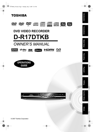 Page 11EN
DVD VIDEO  RECORDER  D-R17DT
DVD VIDEO RECORDER
D-R17DTKB
OPERATIONS
GUIDE
© 2007 Toshiba Corporation
OWNER’S MANUAL
Introduction Connections Basic Setup PlaybackEditing
Others Function Setup
Recording
E7J70BD_EN.book  Page 1  Monday, May 7, 2007  3:31 PM 