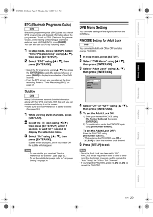 Page 2929EN
Introduction ConnectionsBasic SetupPlayback
EditingOthers Function Setup
Recording
EPG (Electronic Programme Guide)
Electronic programme guide (EPG) gives you a list of 
DVB programmes and detailed information about the 
programmes. To call up EPG (Electronic Programme 
Guide), while viewing DVB/analogue channel or 
external input (AV1/AV2/AV3), press [GUIDE].
You can also call up EPG by following steps.
1In stop mode, press [SETUP]. Select 
“Timer Programming” using [U / D], 
then press [ENTER/OK]....