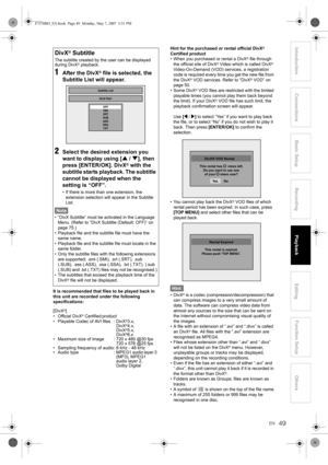 Page 4949EN
Introduction Connections Basic SetupPlayback
EditingOthers Function Setup
Recording
It is recommended that files to be played back in 
this unit are recorded under the following 
specifications:
[DivX
®]
• Official DivX® Certified product
• Playable Codec of AVI files : DivX®3.x, 
DivX®4.x,
DivX®5.x,
DivX®6.x
• Maximum size of image : 720 x 480 @30 fps 
720 x 576 @25 fps
• Sampling frequency of audio: 8 kHz - 48 kHz
• Audio  type : MPEG1 audio layer 3 
(MP3), MPEG1 
audio layer 2, 
Dolby DigitalHint...