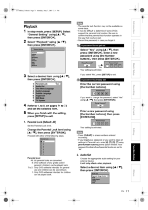 Page 71EN71
Introduction ConnectionsBasic Setup Playback
EditingOthers Function Setup
Recording
Playback
1
In stop mode, press [SETUP]. Select 
“General Setting” using [U / D], 
then press [ENTER/OK].
2Select “Playback” using [U / D], 
then press [ENTER/OK].
3Select a desired item using [U / D], 
then press [ENTER/OK].
4Refer to 1. to 8. on pages 71 to 73 
and set the selected item.
5When you finish with the setting, 
press [SETUP] to exit.
1. Parental Lock (Default: All)
Set the Parental Lock level.
Change the...