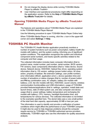 Page 104Do not change the display device while running TOSHIBA Media
Player by sMedio Truelink+.
User Interface and operational procedures might differ depending on
the application version. Refer to the  Help of TOSHIBA Media Player 
by sMedio TrueLink+  for details.
Opening TOSHIBA Media Player by sMedio TrueLink+
Manual
The features and operations about TOSHIBA Media Player are explainedin the TOSHIBA Media Player Manual.
Use the following procedure to open TOSHIBA Media Player Online help: When TOSHIBA Media...