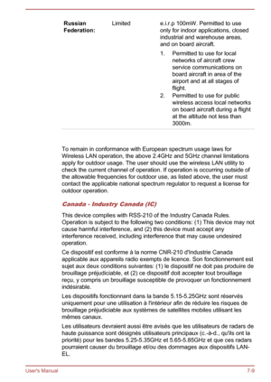 Page 130Russian
Federation:Limitede.i.r.p 100mW. Permitted to use only for indoor applications, closed
industrial and warehouse areas,
and on board aircraft.
1. Permitted to use for local networks of aircraft crew
service communications on
board aircraft in area of the
airport and at all stages of
flight.
2. Permitted to use for public wireless access local networks
on board aircraft during a flight
at the altitude not less than
3000m.   
To remain in conformance with European spectrum usage laws for Wireless...