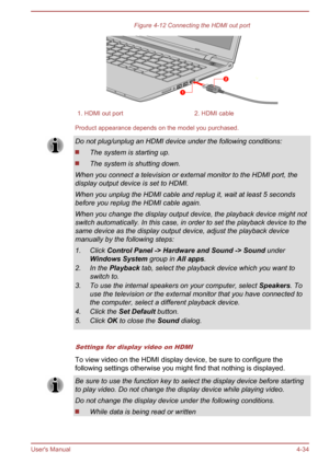 Page 85Figure 4-12 Connecting the HDMI out port1. HDMI out port2. HDMI cable
Product appearance depends on the model you purchased.
Do not plug/unplug an HDMI device under the following conditions:
The system is starting up.
The system is shutting down.
When you connect a television or external monitor to the HDMI port, the
display output device is set to HDMI.
When you unplug the HDMI cable and replug it, wait at least 5 seconds
before you replug the HDMI cable again.
When you change the display output device,...