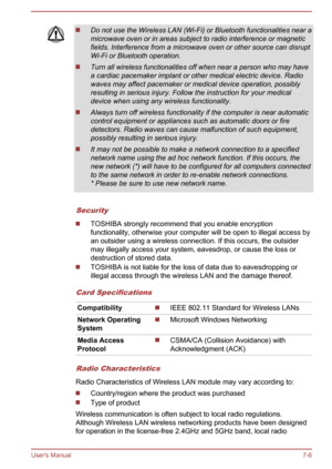 Page 116Do not use the Wireless LAN (Wi-Fi) or Bluetooth functionalities near a
microwave oven or in areas subject to radio interference or magnetic fields. Interference from a microwave oven or other source can disruptWi-Fi or Bluetooth operation.
Turn all wireless functionalities off when near a person who may have
a cardiac pacemaker implant or other medical electric device. Radio waves may affect pacemaker or medical device operation, possibly
resulting in serious injury. Follow the instruction for your...