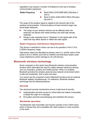 Page 117regulations may impose a number of limitations to the use of wireless
communication equipment.Radio FrequencyBand 5GHz (5150-5850 MHz) (Revision a
and n)
Band 2.4GHz (2400-2483.5 MHz) (Revision
b/g and n)
The range of the wireless signal is related to the transmit rate of the
wireless communication. Communications at lower transmit range may travel larger distances.
The range of your wireless devices can be affected when the
antennas are placed near metal surfaces and solid high-density materials.
Range...